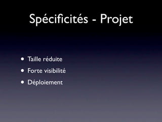 Spéciﬁcités - Projet

• Taille réduite
• Forte visibilité
• Déploiement
 
