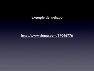 Exemple de webapp



http://www.vimeo.com/17046776
 