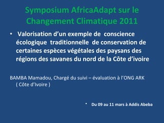 Symposium AfricaAdapt sur le Changement Climatique 2011 ,[object Object],[object Object],[object Object]