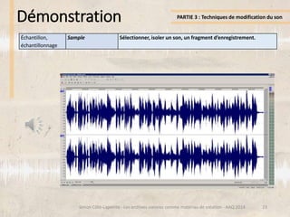 Démonstration
23
PARTIE 3 : Techniques de modification du son
Simon Côté-Lapointe - Les archives sonores comme matériau de...