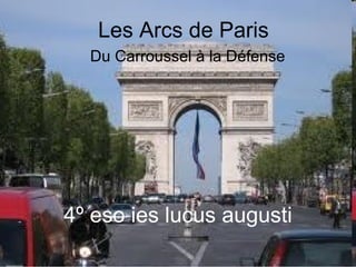 Les Arcs de Paris Du Carroussel à la Défense 4º eso ies lucus augusti 