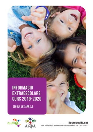 lleurequalia.cat
Més informació: extraescolarsqualia@aalba.cat · 687763877
informació
extraescolars
curs 2019-2020
escola LES ARRELS
 