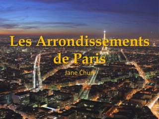 Les Arrondissements de Paris Jane Chun 