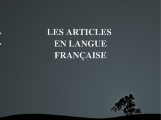   
LES ARTICLES 
EN LANGUE
FRANÇAISE


 