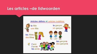 Les articles –de lidwoorden
 