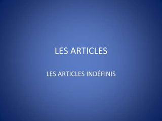 LES ARTICLES LES ARTICLES INDÉFINIS 