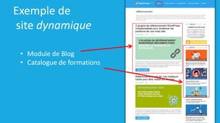 Exemple de
site dynamique
• Module de Blog
• Catalogue de formations
 
