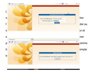 Lorsque notre cible souhaite se connecter au site web
www.sparda.dmc, il lui suffit d’ouvrir son navigateur web et d’entrer
l’URL (Uniform Ressource Locator) www.sparda.dmc pour accéder au
site. Une fois cela effectué, notre cible entre son nom d’utilisateur et
son mot de passe pour avoir accès à sa session de travail (comme
pour avoir accès à son compte utilisateur sur un réseau social comme
facebook, son compte de messagerie gmail par exemple, son compte
bancaire en ligne, …).
 