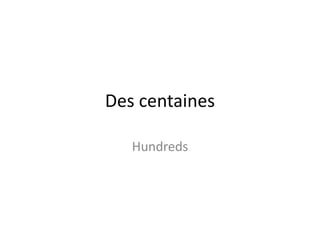 Des centaines
Hundreds
 