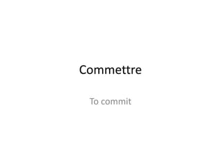 Commettre
To commit
 