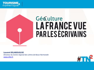 Laurent DELABOUGLISE
Directeur du Centre régional des Lettres de Basse-Normandie
www.crlbn.fr
 