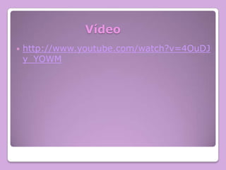 Vídeo


http://www.youtube.com/watch?v=4OuDJ
y_YOWM

 