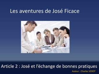 Article 2 : José et l’échange de bonnes pratiques 
Les aventures de José Ficace 
Auteur : Charles VEROT  
