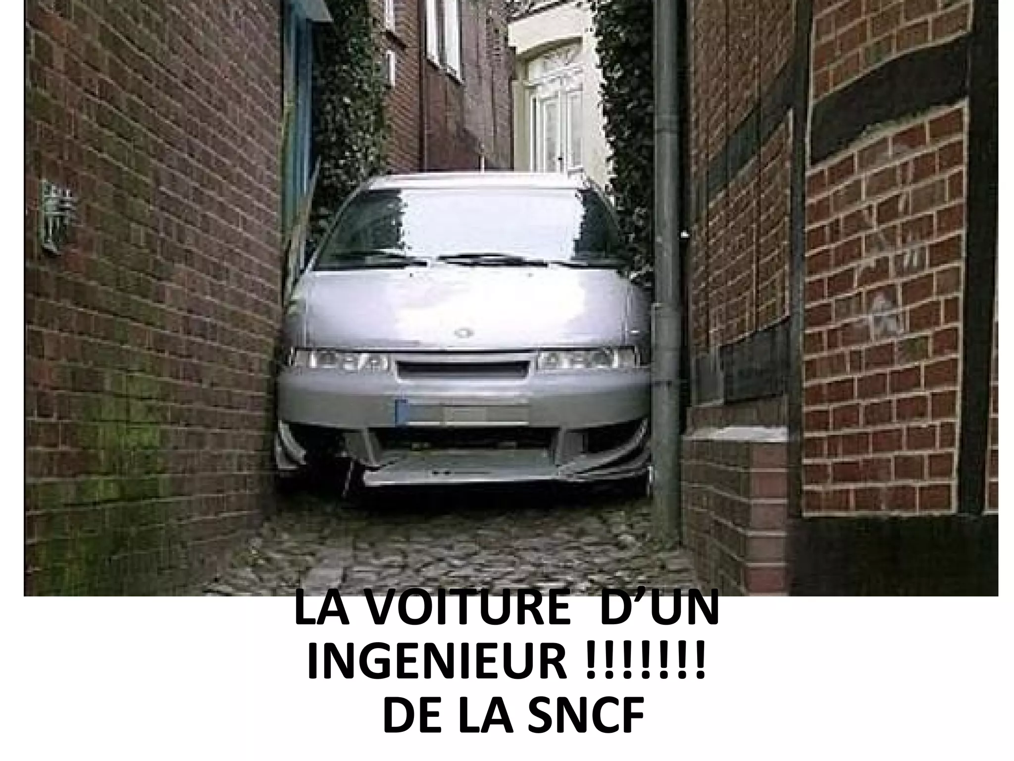 LA VOITURE D’UN
INGENIEUR !!!!!!!
DE LA SNCF