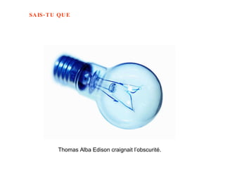Thomas Alba Edison craignait l’obscurité.   