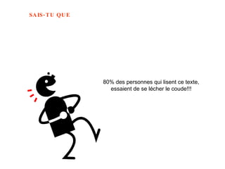 80% des personnes qui lisent ce texte,  essaient de se lécher le coude!!! 