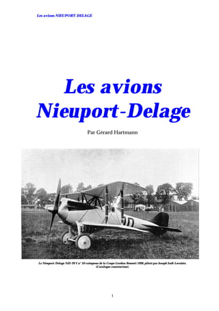 Les avions NIEUPORT-DELAGE




   Les avions
Nieuport-Delage
                                    Par Gérard Hartmann




Le Nieuport-Delage NiD-29 V n° 10 vainqueur de la Coupe Gordon-Bennett 1920, piloté par Joseph Sadi-Lecointe.
                                         (Catalogue constructeur).




                                                     1
 