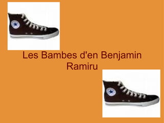 Les Bambes d'en Benjamin Ramiru 
