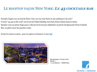 LE ROOFTOP FAÇON NEW YORK: LE 43 COCKTAILS BAR
Prendre l’apéro sur un toit de Paris ! Une vue sur tout Paris et une ambian...