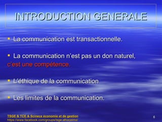 INTRODUCTION GENERALE

 La communication est transactionnelle.

 La communication n’est pas un don naturel,
c’est une co...