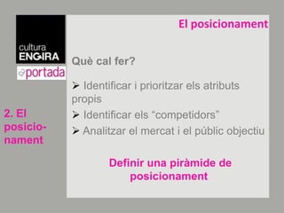 El posicionamentQuè cal fer?Identificar i prioritzarelsatributspropis