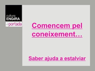 Comencempelconeixement…Saber ajuda a estalviar