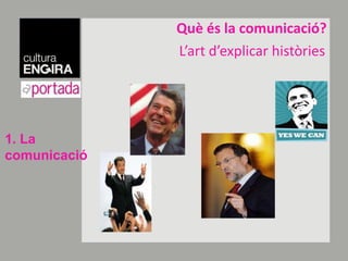 Quèés la comunicació?L’art d’explicar històries1. La comunicació