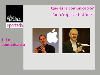 Quèés la comunicació?L’artd’explicarhistòries1. La comunicació
