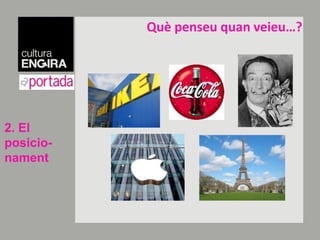 Quèpenseuquanveieu…?2. El posicio-nament