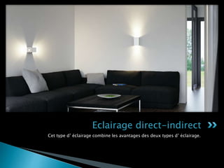 Cet type d’ éclairage combine les avantages des deux types d’ éclairage.
Eclairage direct-indirect
 