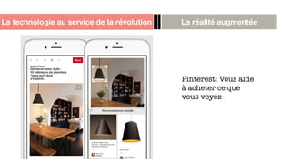 La technologie au service de la révolution La réalité augmentée
Pinterest: Vous aide
à acheter ce que
vous voyez
 