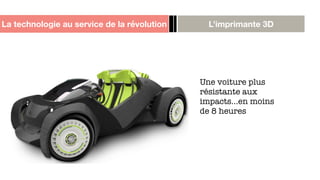La technologie au service de la révolution L’imprimante 3D
Une voiture plus
résistante aux
impacts…en moins
de 8 heures
 