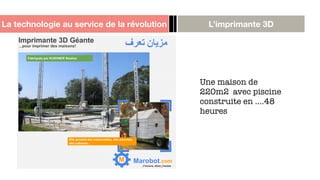 La technologie au service de la révolution L’imprimante 3D
Une maison de
220m2 avec piscine
construite en ….48
heures
 