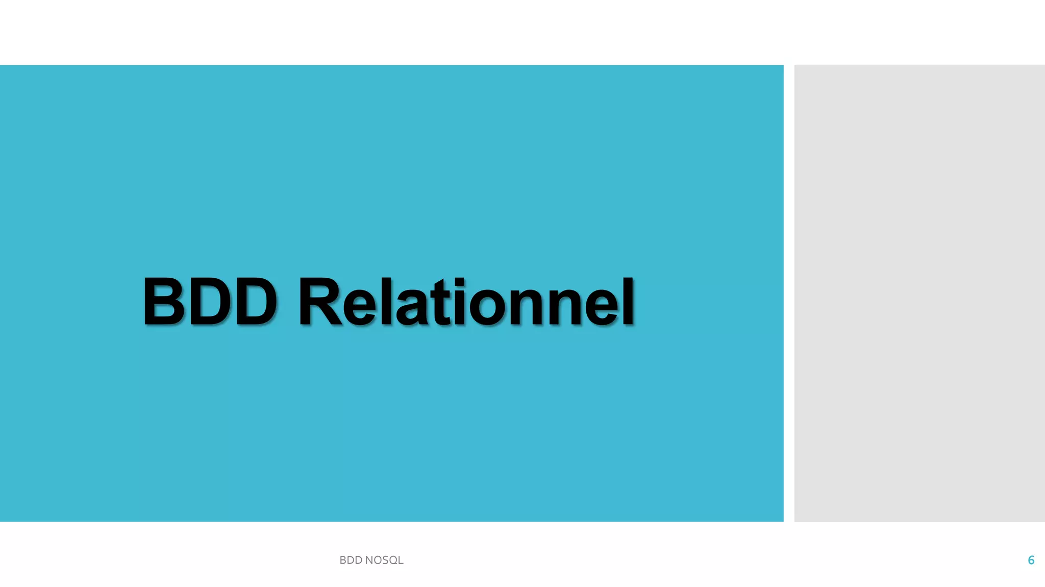 BDD Relationnel
BDD NOSQL 6
 