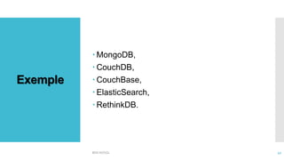 Exemple
 MongoDB,
 CouchDB,
 CouchBase,
 ElasticSearch,
 RethinkDB.
BDD NOSQL 42
 