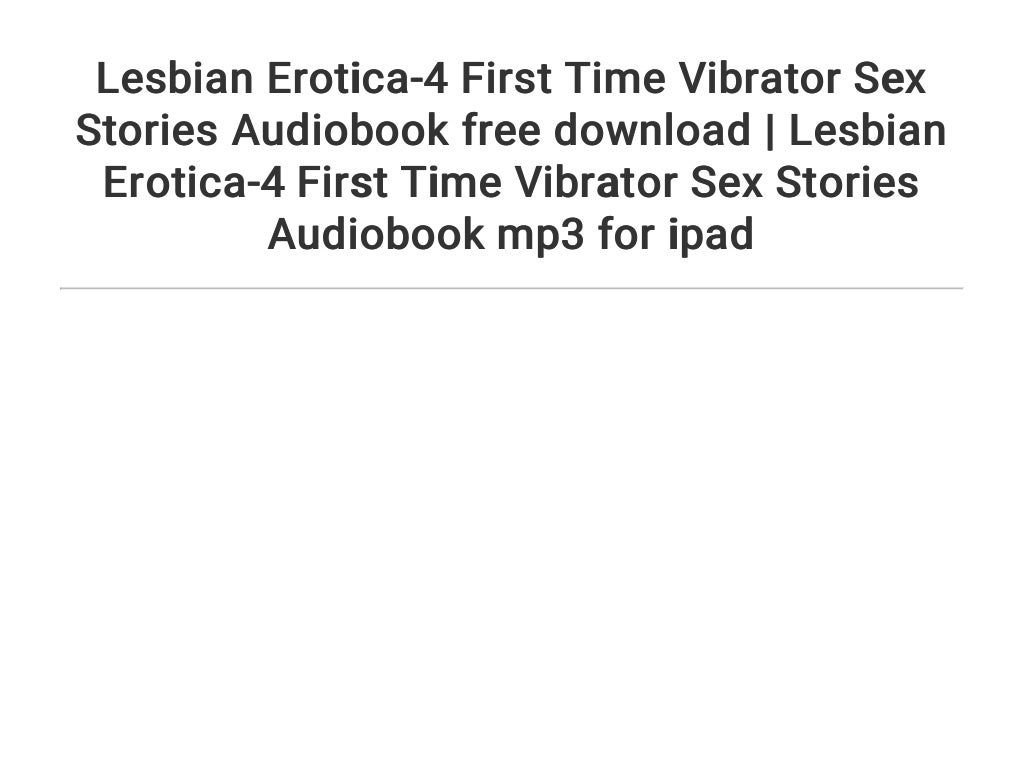 Lesbian Erotica 4 First Time Vibrator Sex Stories Audiobook Free Download Lesbian Erotica 4