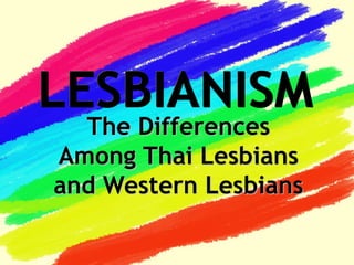 The Differences
Among Thai Lesbians
and Western Lesbians
 