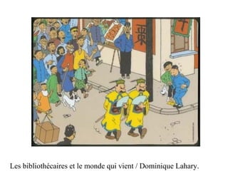 Les bibliothécaires et le monde qui vient / Dominique Lahary.
 