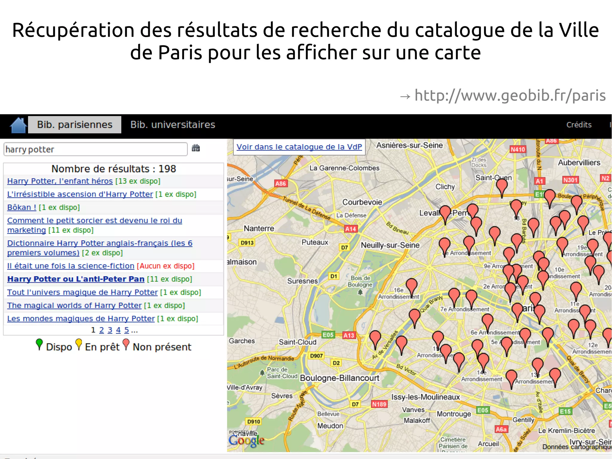Récupération des résultats de recherche du catalogue de la Ville
de Paris pour les afficher sur une carte
→ http://www.geobib.fr/paris