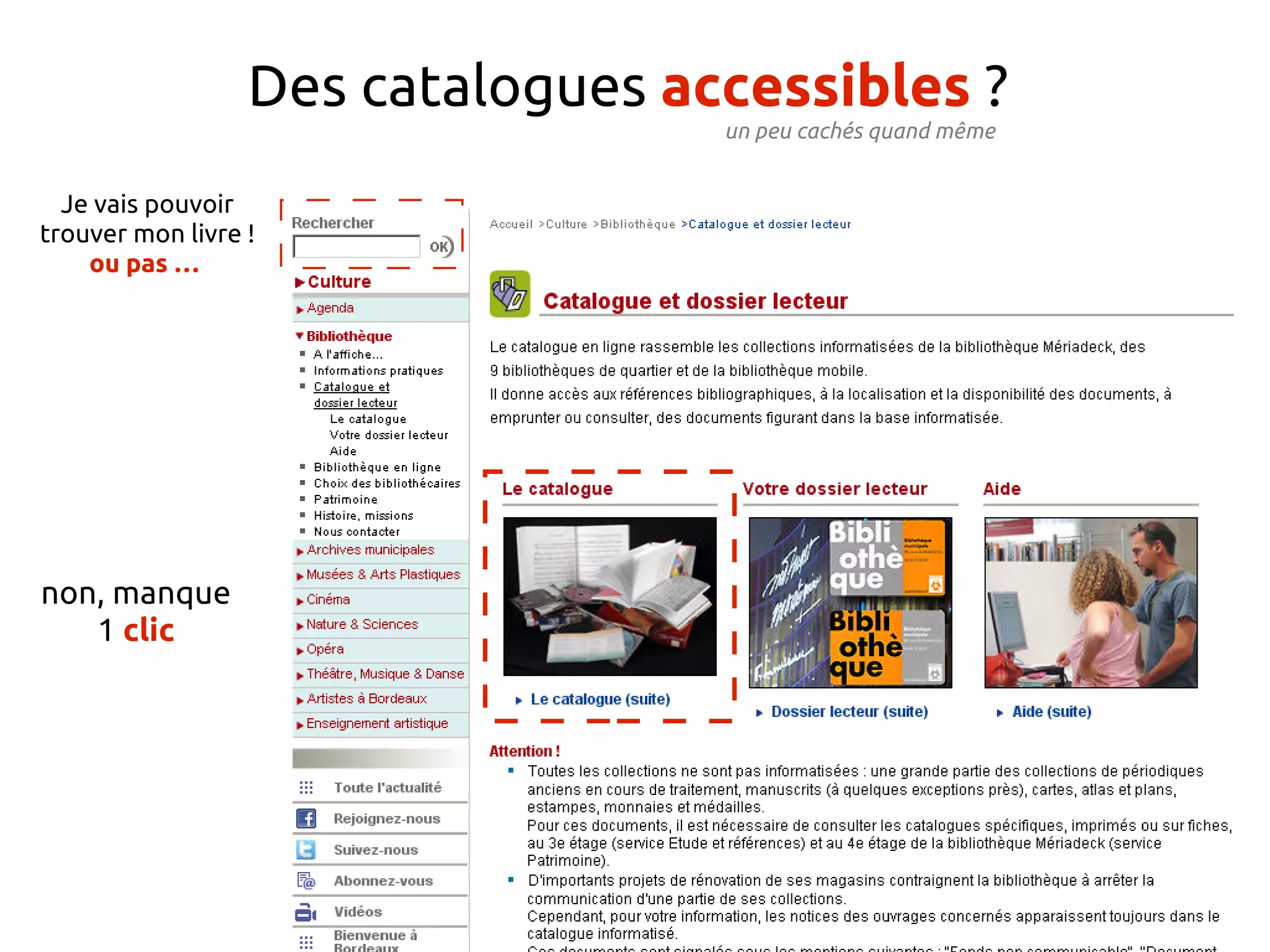 Des catalogues accessibles ?
un peu cachés quand même
Je vais pouvoir
trouver mon livre !
ou pas …
non, manque
1 clic