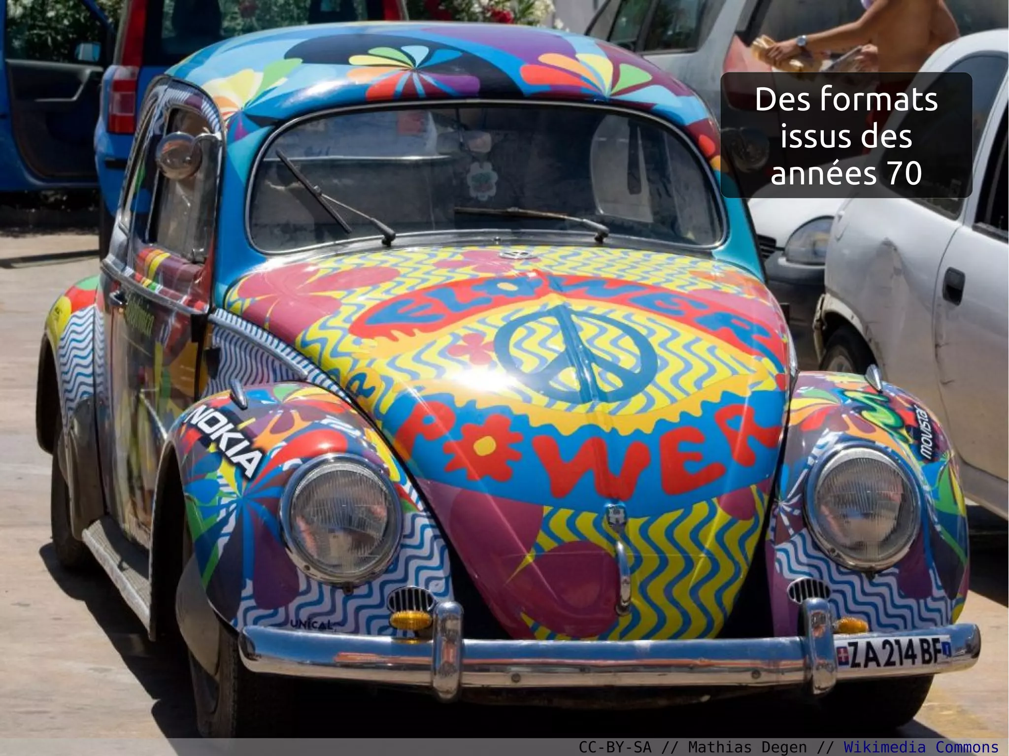 Des formats
issus des
années 70
CC-BY-SA // Mathias Degen // Wikimedia Commons
