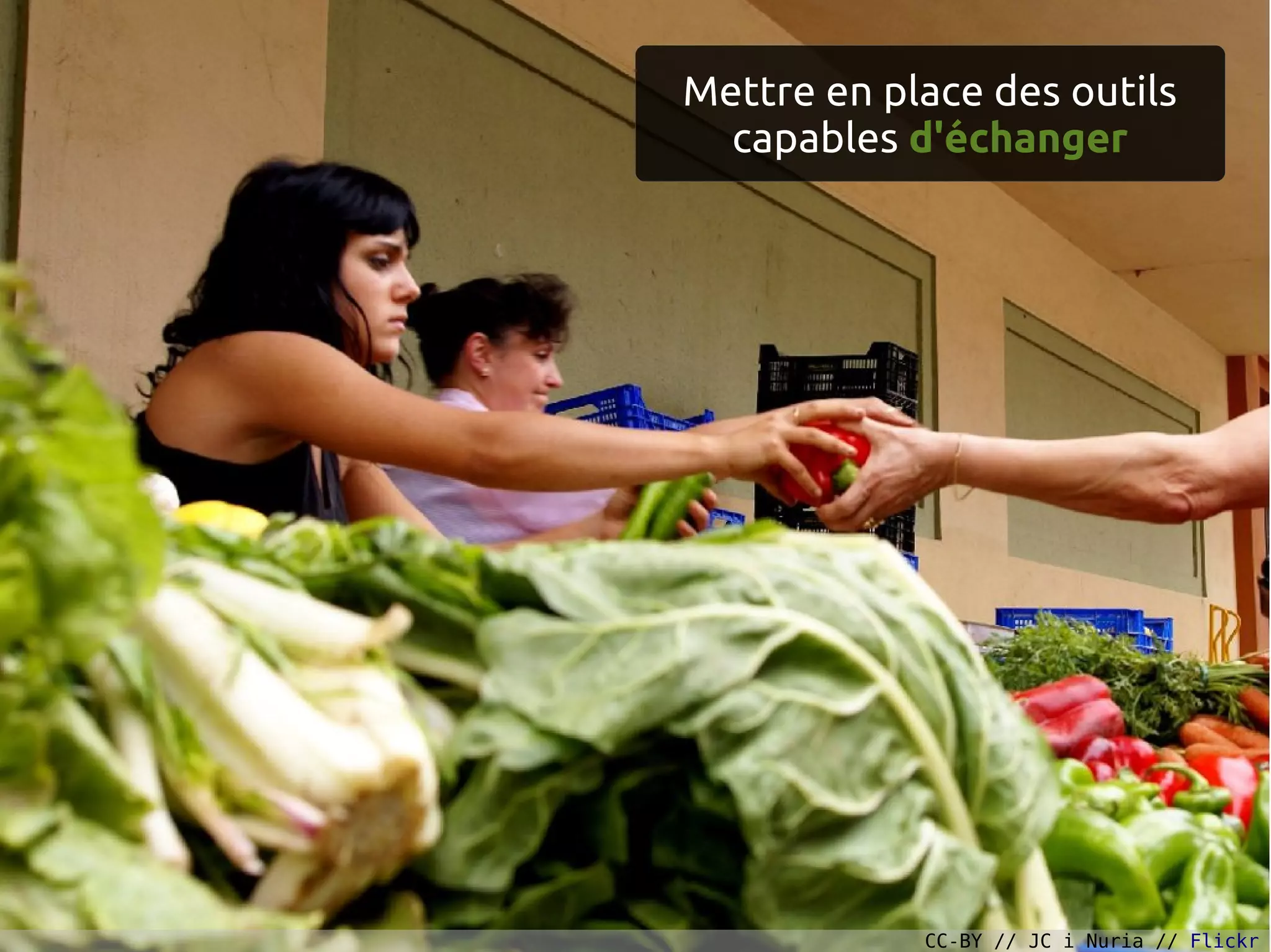 Mettre en place des outils
capables d'échanger
CC-BY // JC i Nuria // Flickr