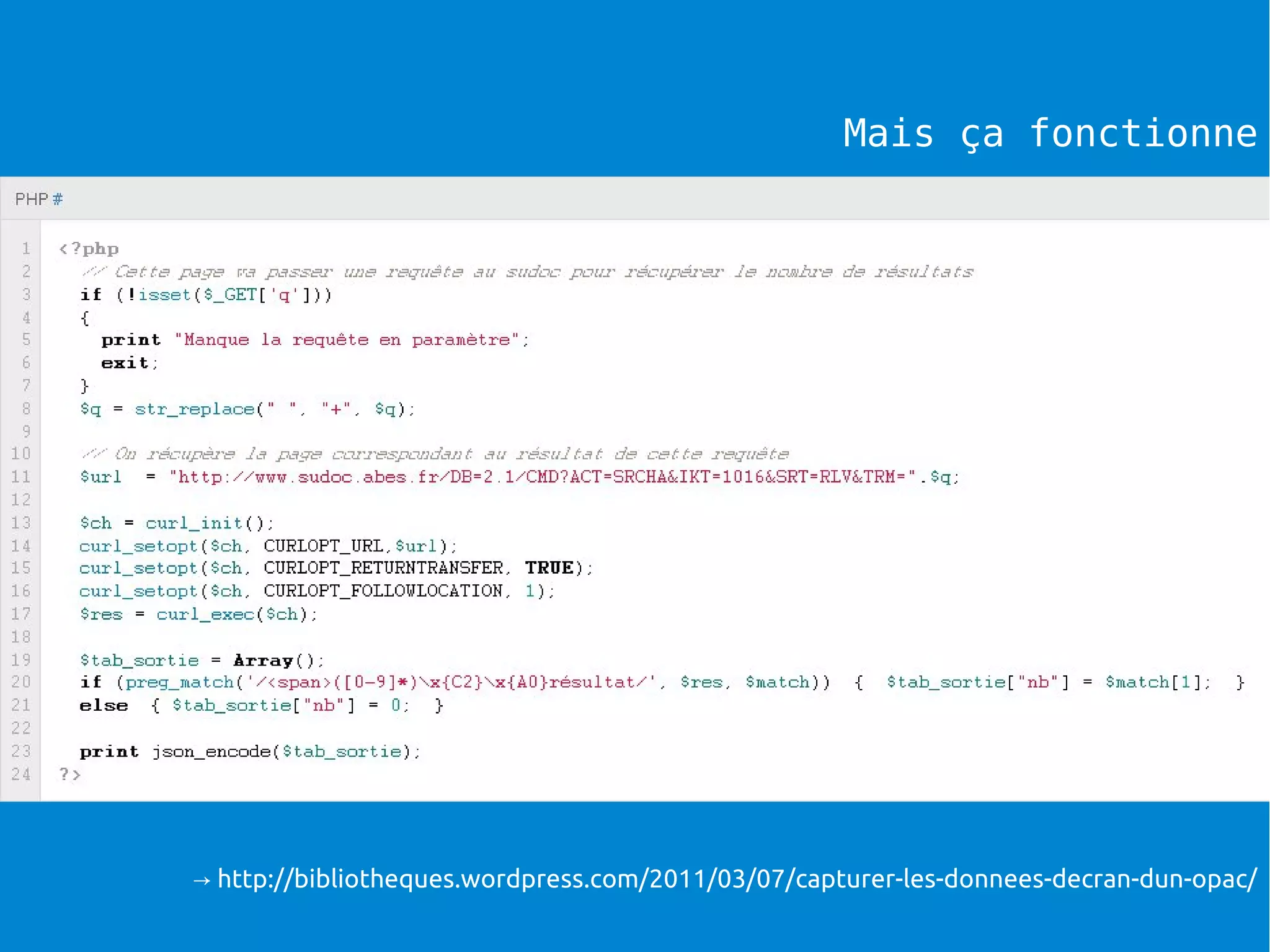 Mais ça fonctionne
→ http://bibliotheques.wordpress.com/2011/03/07/capturer-les-donnees-decran-dun-opac/