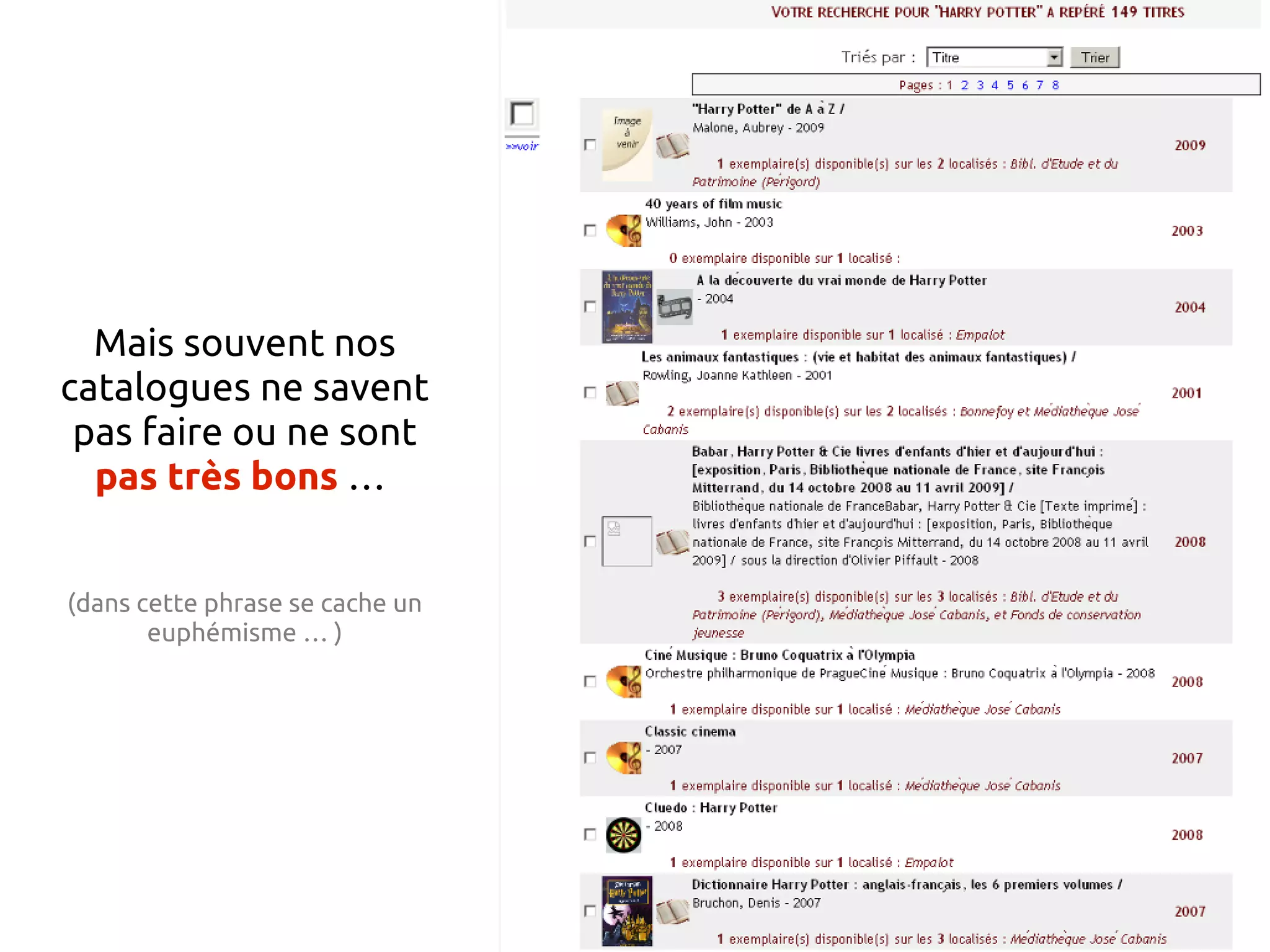 Mais souvent nos
catalogues ne savent
pas faire ou ne sont
pas très bons …
(dans cette phrase se cache un
euphémisme … )