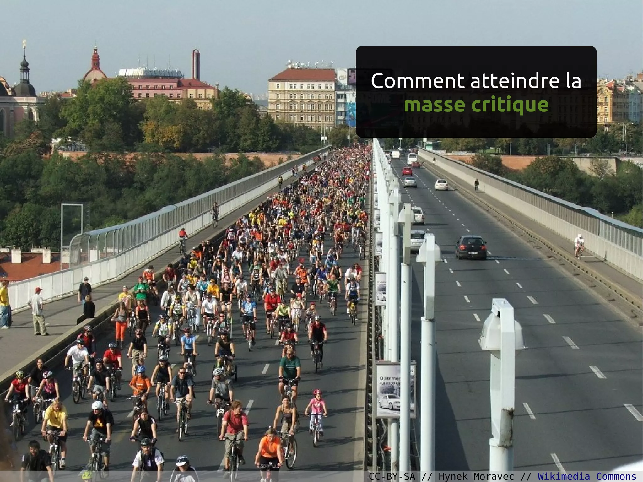 Comment atteindre la
masse critique
CC-BY-SA // Hynek Moravec // Wikimedia Commons