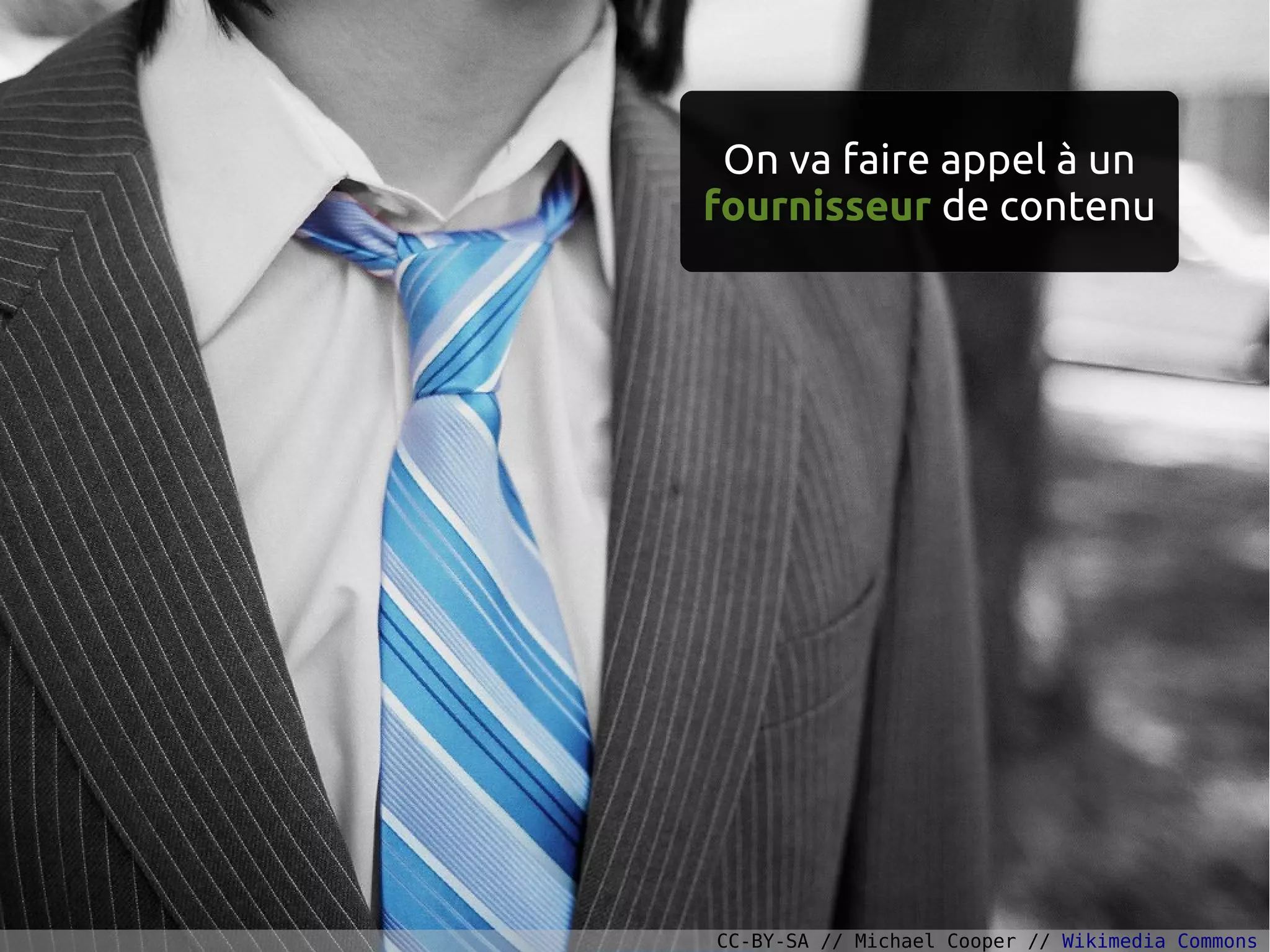 On va faire appel à un
fournisseur de contenu
CC-BY-SA // Michael Cooper // Wikimedia Commons