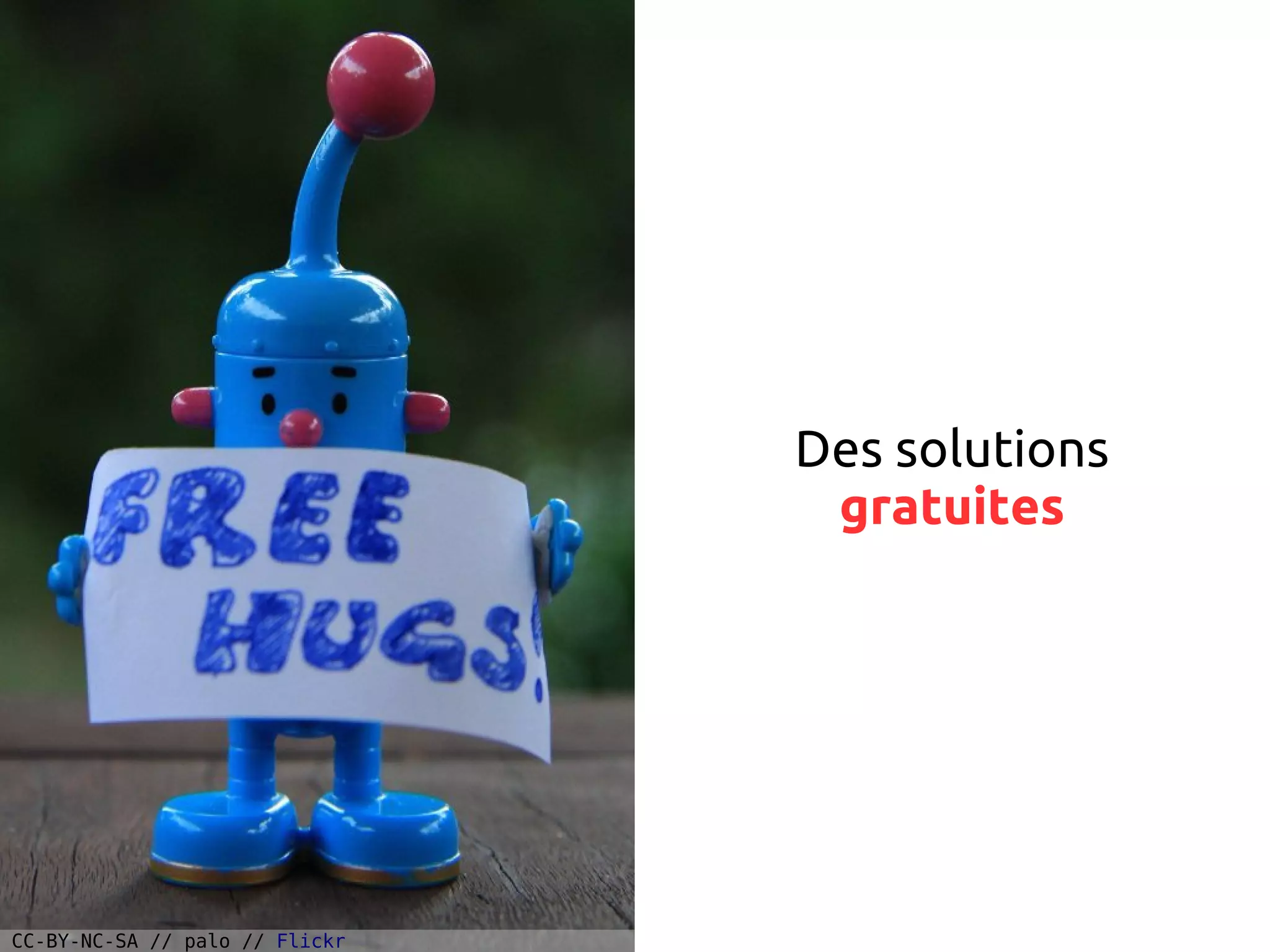 Des solutions
gratuites
CC-BY-NC-SA // palo // Flickr