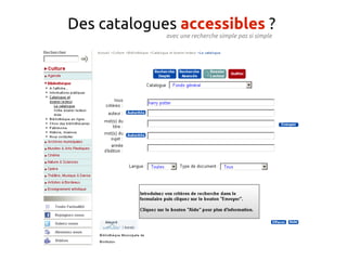 Des catalogues accessibles ?
             avec une recherche simple pas si simple
 