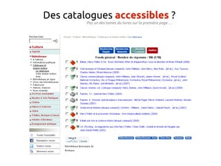 Des catalogues accessibles ?
         Pas un des tomes du livres sur la première page …
 