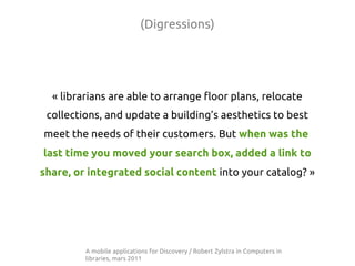 (Digressions)




  « librarians are able to arrange floor plans, relocate
 collections, and update a building’s aesthetic...